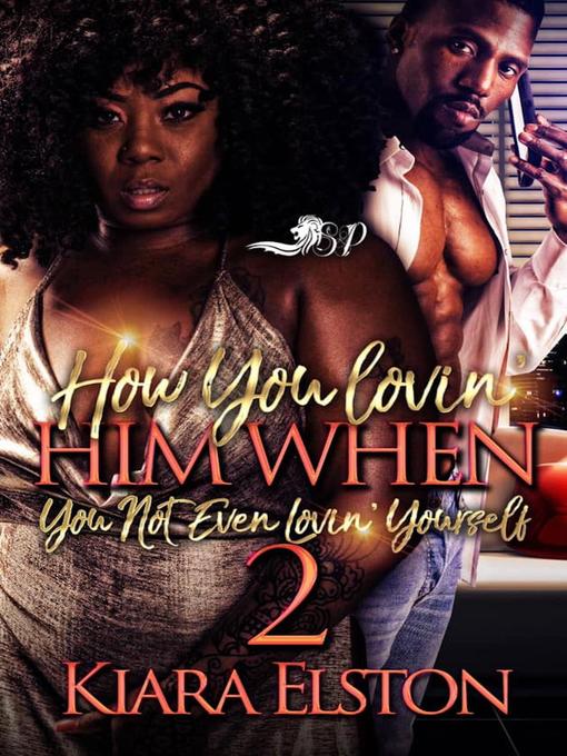 Title details for How You Lovin' Him When You Not Even Lovin' Yourself 2 by Kiara Elston - Available